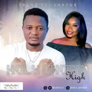 Skenz - Holy Ghost Hight Ft. Shayor